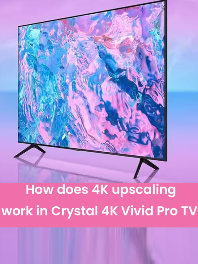 How does 4K upscaling work in Crystal 4K Vivid Pro TV?